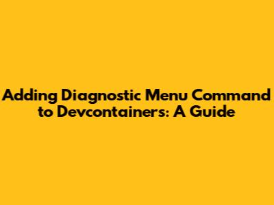 Adding Diagnostic Menu Command to Devcontainers: A Guide