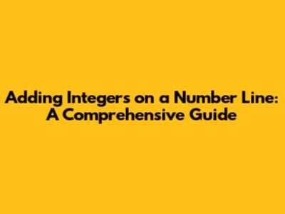 Adding Integers on a Number Line: A Comprehensive Guide