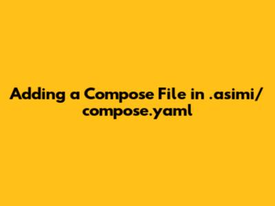 Adding a Compose File in .asimi/compose.yaml