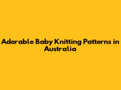 Adorable Baby Knitting Patterns in Australia