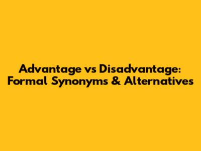 Advantage vs Disadvantage: Formal Synonyms & Alternatives