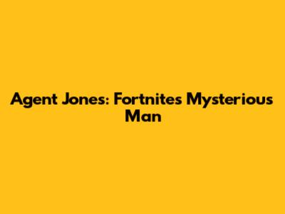 Agent Jones: Fortnite's Mysterious Man