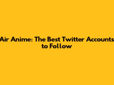 Air Anime: The Best Twitter Accounts to Follow