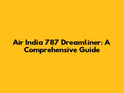 Air India 787 Dreamliner: A Comprehensive Guide
