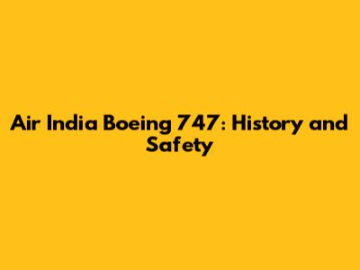 Air India Boeing 747: History and Safety