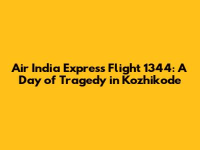 Air India Express Flight 1344: A Day of Tragedy in Kozhikode