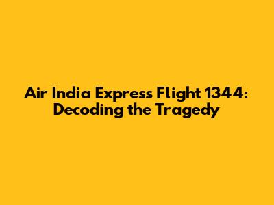 Air India Express Flight 1344: Decoding the Tragedy