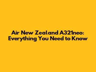 Air New Zealand A321neo: Everything You Need to Know