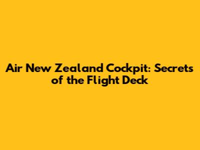 Air New Zealand Cockpit: Secrets of the Flight Deck