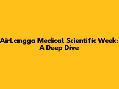 AirLangga Medical Scientific Week: A Deep Dive