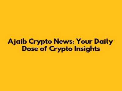 Ajaib Crypto News: Your Daily Dose of Crypto Insights