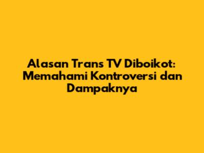 Alasan Trans TV Diboikot: Memahami Kontroversi dan Dampaknya