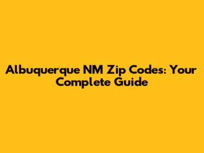 Albuquerque NM Zip Codes: Your Complete Guide