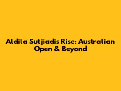 Aldila Sutjiadi's Rise: Australian Open & Beyond