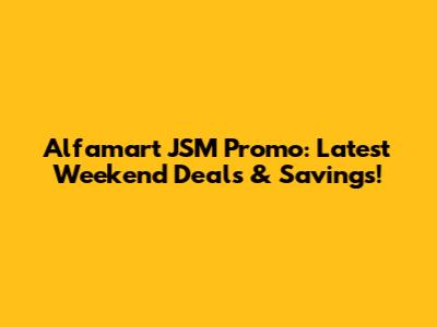 Alfamart JSM Promo: Latest Weekend Deals & Savings!