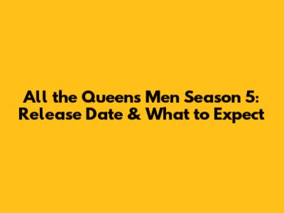 All the Queen's Men Season 5: Release Date & What to Expect