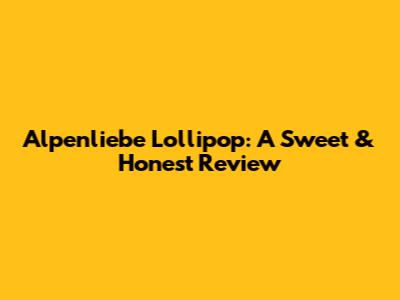 Alpenliebe Lollipop: A Sweet & Honest Review