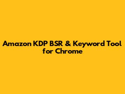 Amazon KDP BSR & Keyword Tool for Chrome