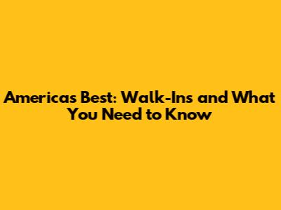 America's Best: Walk-Ins and What You Need to Know