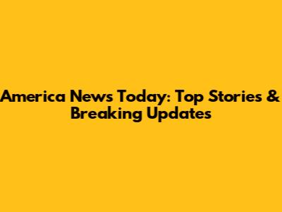 America News Today: Top Stories & Breaking Updates