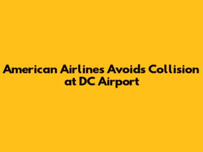 American Airlines Avoids Collision at DC Airport