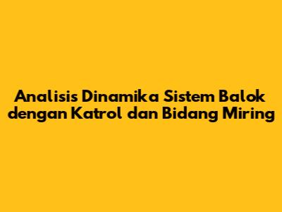 Analisis Dinamika Sistem Balok dengan Katrol dan Bidang Miring