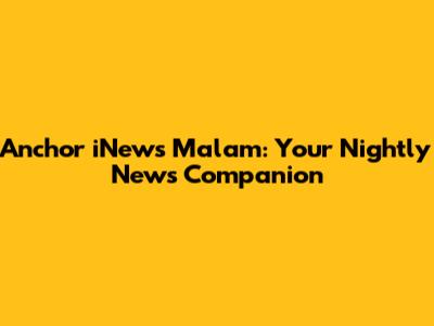 Anchor iNews Malam: Your Nightly News Companion