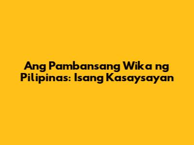 Ang Pambansang Wika ng Pilipinas: Isang Kasaysayan