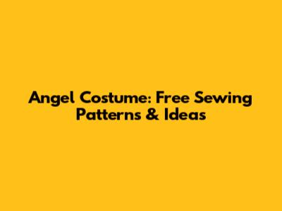 Angel Costume: Free Sewing Patterns & Ideas