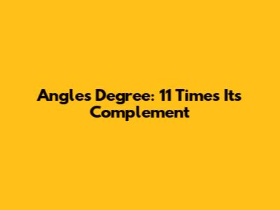 Angle's Degree: 11 Times Its Complement