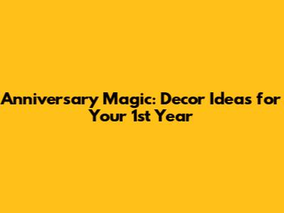 Anniversary Magic: Decor Ideas for Your 1st Year
