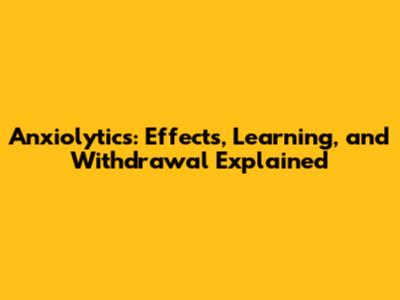 Anxiolytics: Effects, Learning, and Withdrawal Explained