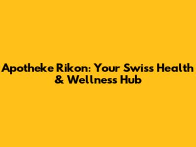 Apotheke Rikon: Your Swiss Health & Wellness Hub