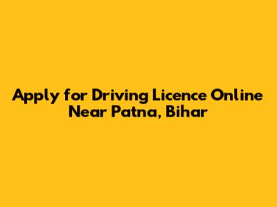 Apply for Driving Licence Online Near Patna, Bihar