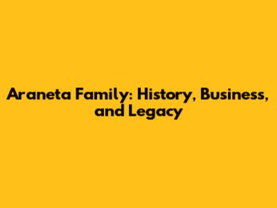 Araneta Family: History, Business, and Legacy