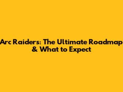 Arc Raiders: The Ultimate Roadmap & What to Expect