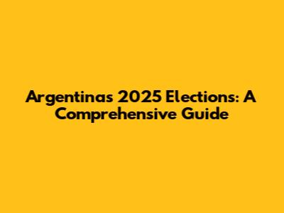 Argentina's 2025 Elections: A Comprehensive Guide