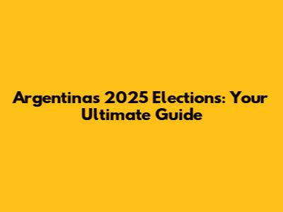 Argentina's 2025 Elections: Your Ultimate Guide