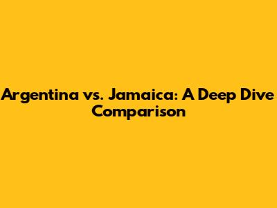Argentina vs. Jamaica: A Deep Dive Comparison