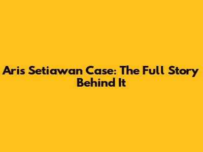 Aris Setiawan Case: The Full Story Behind It