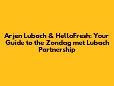 Arjen Lubach & HelloFresh: Your Guide to the *Zondag met Lubach* Partnership