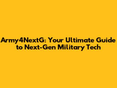 Army4NextG: Your Ultimate Guide to Next-Gen Military Tech