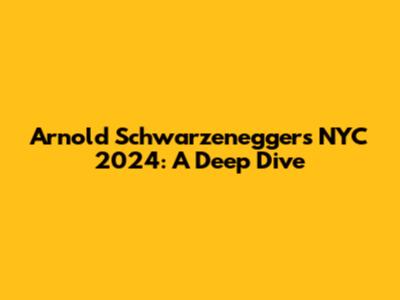 Arnold Schwarzenegger's NYC 2024: A Deep Dive