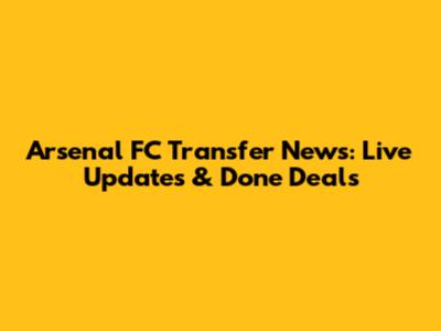 Arsenal FC Transfer News: Live Updates & Done Deals
