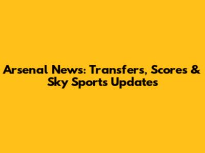 Arsenal News: Transfers, Scores & Sky Sports Updates