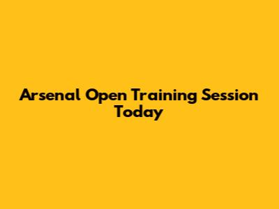 Arsenal Open Training Session Today