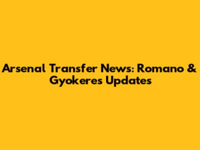 Arsenal Transfer News: Romano & Gyokeres Updates