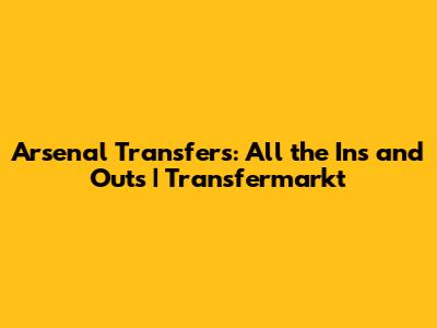 Arsenal Transfers: All the Ins and Outs | Transfermarkt