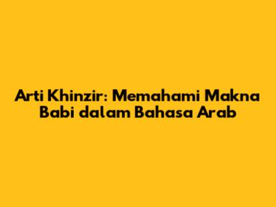 Arti Khinzir: Memahami Makna Babi dalam Bahasa Arab