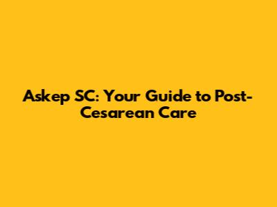 Askep SC: Your Guide to Post-Cesarean Care